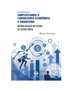 Livro Simplificando a Consultoria Econômica e Financeira - Método, baseado no Sistema de Custeio Direto